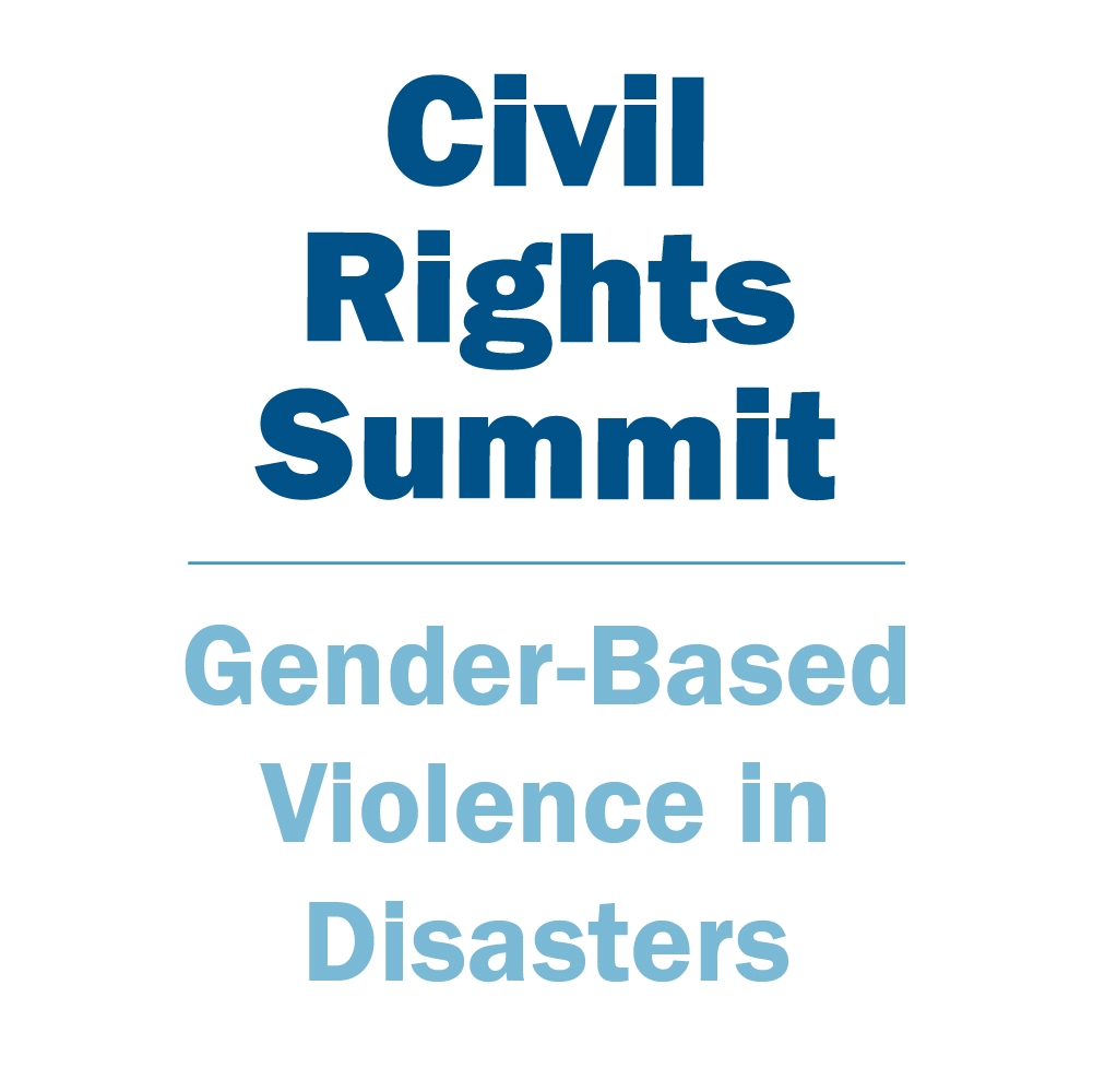 A graphic for the Civil Rights Summit, reading "Civil Rights Summit: Gender-Based Violence in Disasters"