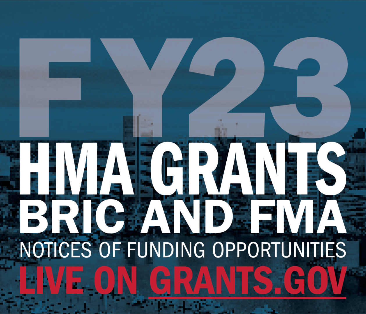 This graphic has text and an image announcing the NOFO process for BRIC and FMA. It reads "FY23 HMA Grants BRIC and HMA Notice of Funding Opportunity now on Grants.gov."