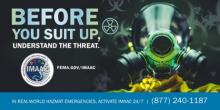 Person wearing a hazmat suit with text that reads, "Before you suit up, understand the threat. In real-world hazmat emergencies, activate IMAAC 24/7. 877-240-1187"